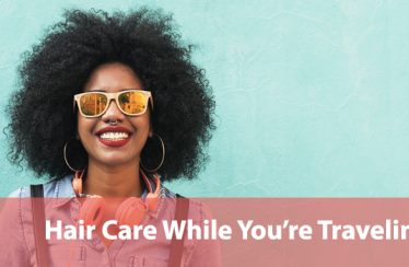 Hair Care While You’re Traveling