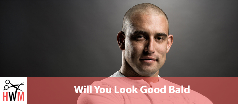 Will You Look Good Bald? 21 Tips and Advice
