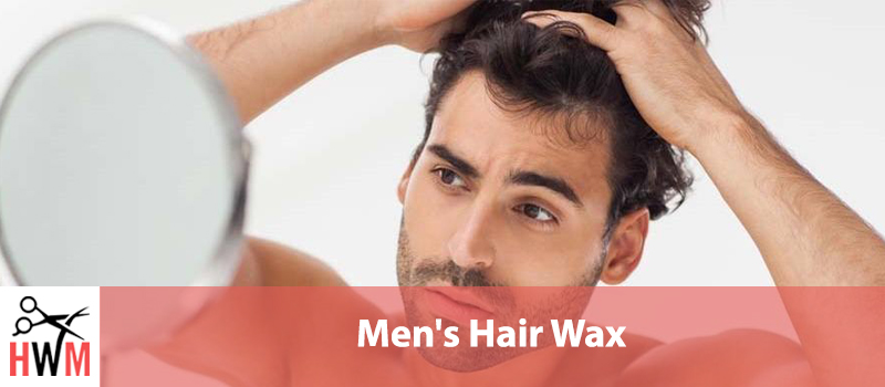 10 Best Hair Waxes For Men Of 2019 Hair World Magazine