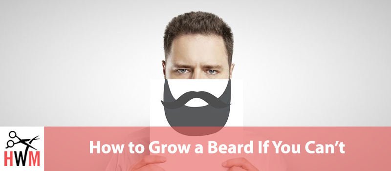 How to Grow a Beard If You Can’t – Tips that Work