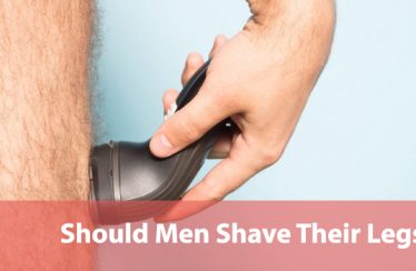 Should Men Shave Their Legs
