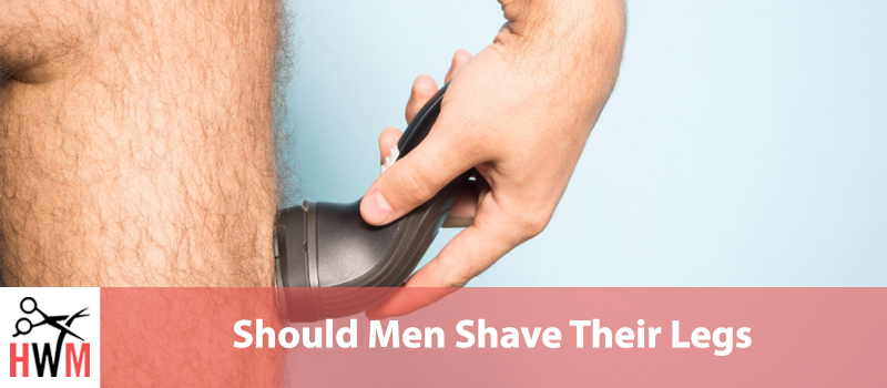 Should Men Shave Their Legs