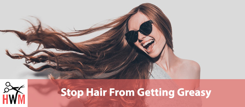 Stop Hair From Getting Greasy