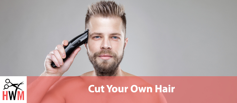 How to Cut Your Own Hair for Men