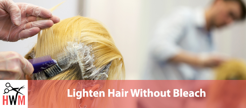 Lighten Hair Without Bleach