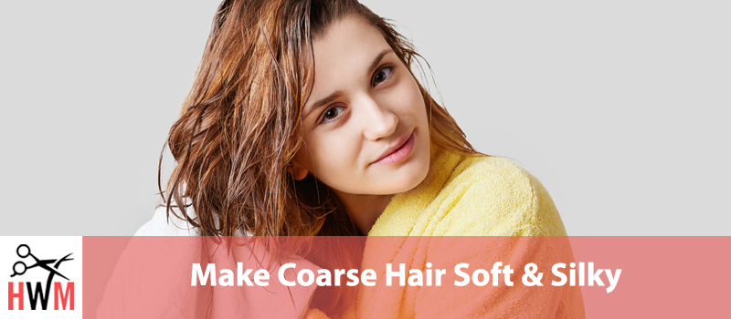 How to Make Coarse Hair Soft and Silky