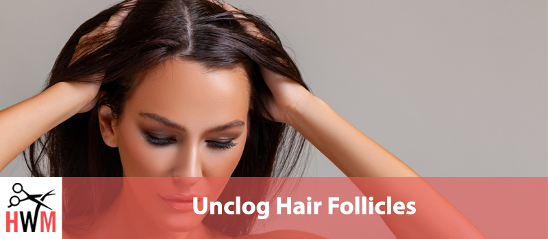 How to Unclog Hair Follicles