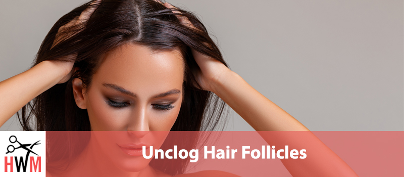 Unclog Hair Follicles