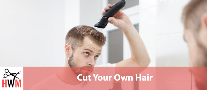 Cut Your Own Hair: Men’s Comprehensive Guide