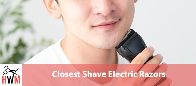 Closest-Shave-Electric-Razors