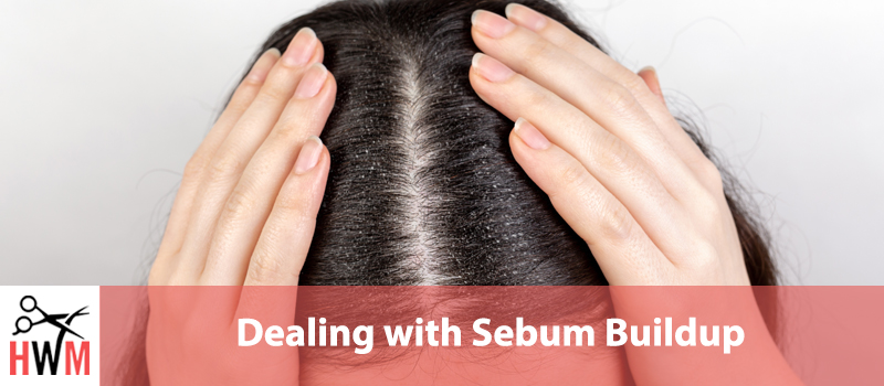 Dealing with Sebum Buildup