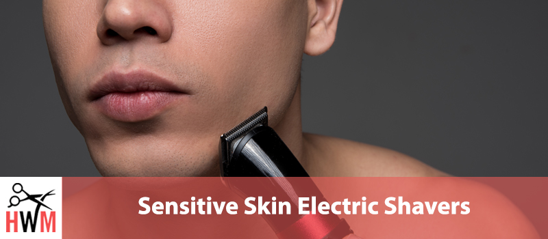 5 Best Electric Shavers for Sensitive Skin