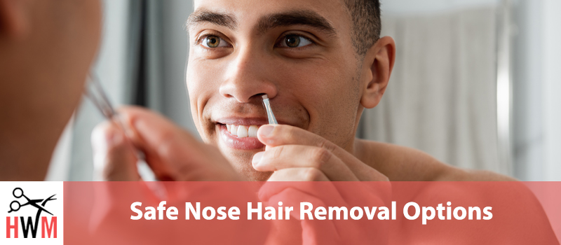Safe Nose Hair Removal Options